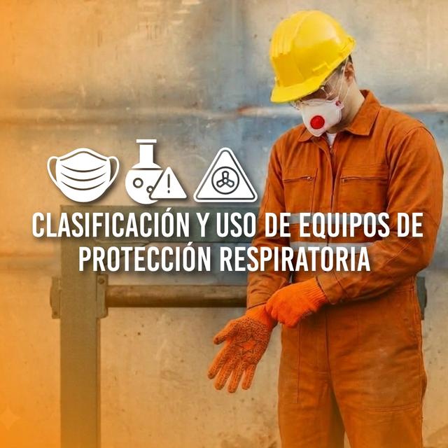 Clasificación y uso de equipos de protección respiratoria